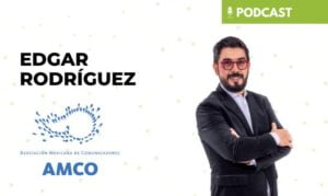 La importancia de la comunicación para potenciar la presencia de marca, con Edgar Rodríguez (AMCO)